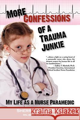 More Confessions of a Trauma Junkie: My Life as a Nurse Paramedic Mayo, Sherry Jones 9781615991419 Loving Healing Press - książka