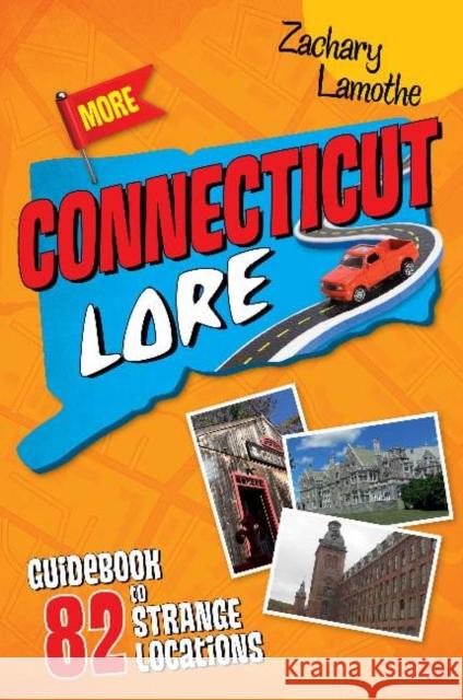 More Connecticut Lore: Guidebook to 82 Strange Locations Zachary Lamothe 9780764351440 Schiffer Publishing - książka