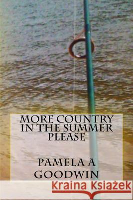 More Country In The Summer Please Goodwin, Pamela a. 9781512028447 Createspace - książka