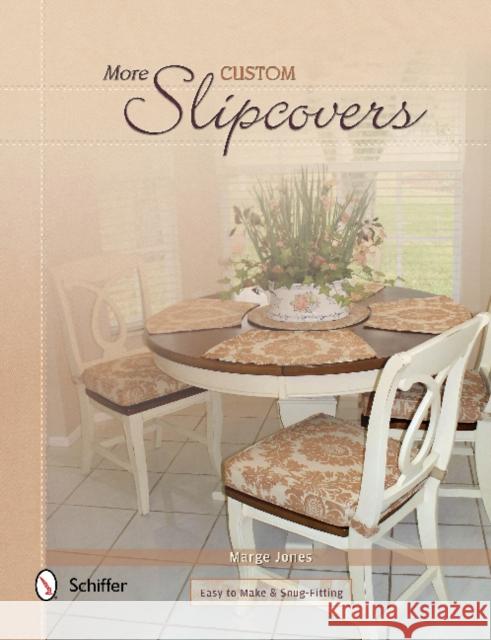 More Custom Slipcovers: Easy to Make & Snug Fitting Marge Jones 9780764346811 Schiffer Publishing - książka