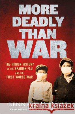 More Deadly Than War: The Hidden History of the Spanish Flu and the First World War Kenneth C. Davis 9781250145123 Henry Holt & Company - książka