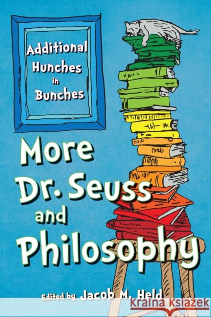 More Dr. Seuss and Philosophy: Additional Hunches in Bunches Jacob M. Held 9781538101339 Rowman & Littlefield Publishers - książka