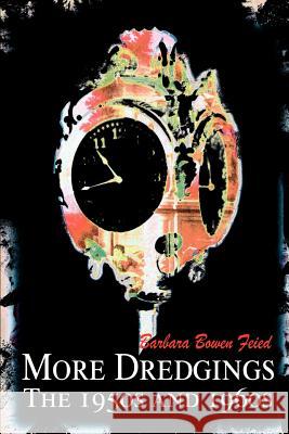 More Dredgings: The 1950s and 1960s Feied, Barbara B. 9780595218318 Writers Club Press - książka