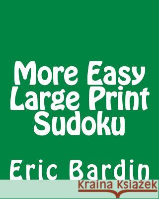 More Easy Large Print Sudoku: Fun, Large Grid Sudoku Puzzles Eric Bardin 9781480127050 Createspace - książka