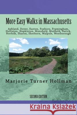 More Easy Walks in Massachusetts (2nd edition): Ashland, Dover, Easton, Foxboro, Framingham, Holliston, Hopkinton, Mansfield, Medfield, Natick, Norfol Hollman, Marjorie Turner 9780989204361 Marjorieturner.com - książka