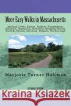 More Easy Walks in Massachusetts (2nd edition): Ashland, Dover, Easton, Foxboro, Framingham, Holliston, Hopkinton, Mansfield, Medfield, Natick, Norfol Hollman, Marjorie Turner 9780989204361 Marjorieturner.com