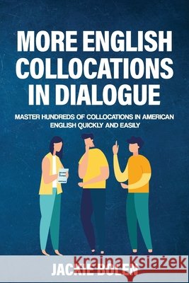 More English Collocations in Dialogue: Master Hundreds of Collocations in American English Quickly and Easily Jackie Bolen 9798713484903 Independently Published - książka