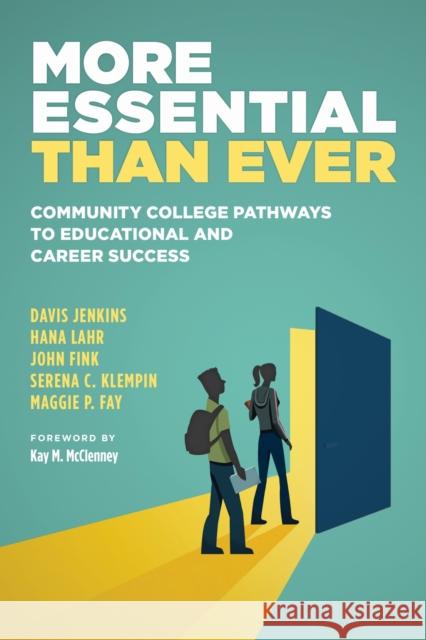 More Essential Than Ever: Community College Pathways to Educational and Career Success Maggie P. Fay 9781682539910 Harvard Education PR - książka