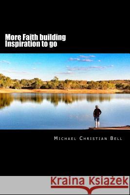 More Faith building inspiration to go: Inspirational thoughts for the busy life Bell, Michael Christian 9781500529031 Createspace - książka