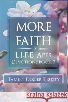 More Faith: L.I.F.E. Apps Living in Faith Every Day Terah Trusty Tammy Dozier Trusty 9781733335133 Tammy Dozier Trusty - książka