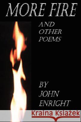 More Fire and Other Poems John Enright 9781430314035 Lulu.com - książka