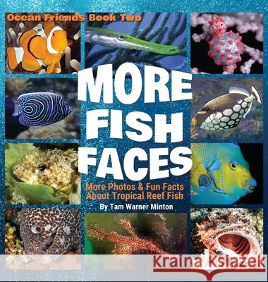 More Fish Faces: More Photos and Fun Facts about Tropical Reef Fish Tam Warner Minton Carla King 9781735000350 Twm Publishing - książka