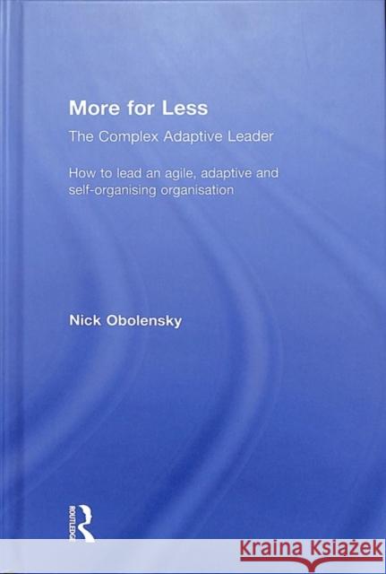 More for Less: The Complex Adaptive Leader Nick Obolensky 9781138063716 Routledge - książka