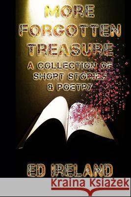 More Forgotten Treasure: A Collection of Short Stories and Poems Ed Ireland 9781720213413 Independently Published - książka