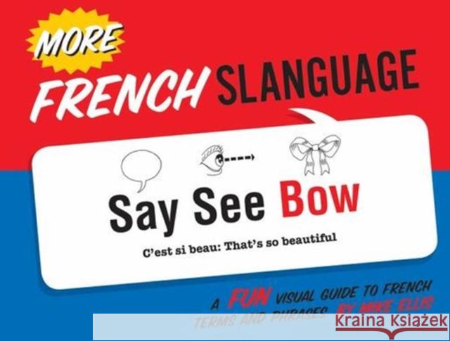 More French Slanguage: A Fun Visual Guide to French Terms and Phrases Mike Ellis 9781423648291 Gibbs M. Smith Inc - książka