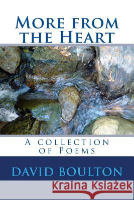 More from the Heart: A collection of Poems David Boulton 9781518718052 Createspace Independent Publishing Platform - książka