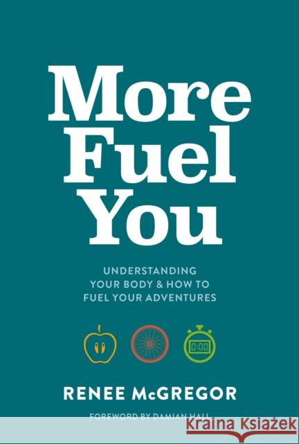 More Fuel You: Understanding your body & how to fuel your adventures Renee McGregor 9781839810824 Vertebrate Publishing Ltd - książka