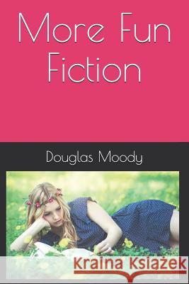 More Fun Fiction Phred Jones Douglas W. Moody 9781091451391 Independently Published - książka