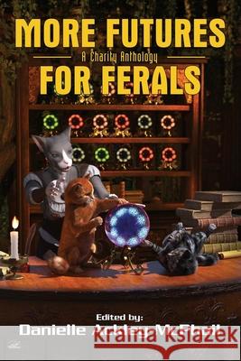 More Futures for Ferals Danielle Ackley-McPhail Sharon Lee Lisanne Norman 9781965266212 Espec Books - książka