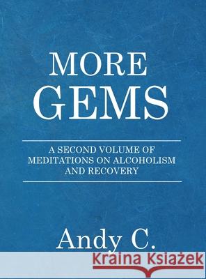 More Gems: A second volume of meditations on addiction and recovery C, Andy 9781990446009 Happy Destiny Press - książka