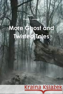 More Ghost and Twisted Tales Rose Lannen 9781329017160 Lulu.com - książka