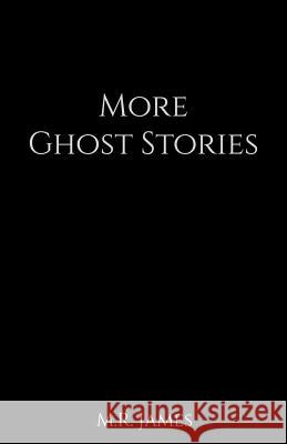 More Ghost Stories M. R. James 9781523914296 Createspace Independent Publishing Platform - książka
