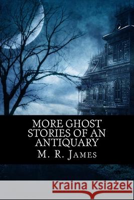 More Ghost Stories of an Antiquary M. R. James 510 Classics 9781518641930 Createspace - książka