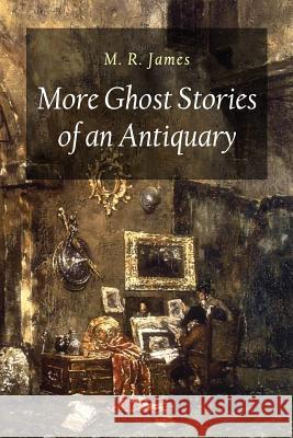 More Ghost Stories of an Antiquary M. R. James 9781544025797 Createspace Independent Publishing Platform - książka