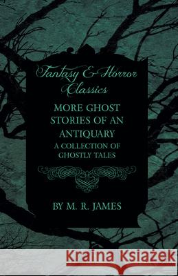More Ghost Stories of an Antiquary - A Collection of Ghostly Tales (Fantasy and Horror Classics) M. R. James 9781473305304 Fantasy and Horror Classics - książka