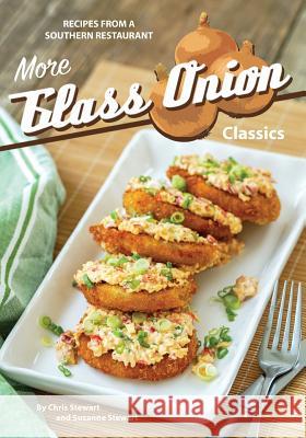 More Glass Onion Classics: Recipes from a Southern Restaurant Chris Stewart Suzanne Stewart 9781984908414 Createspace Independent Publishing Platform - książka