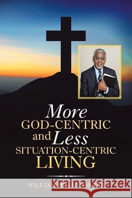 More God-Centric and Less Situation-Centric Living William Porter (Abbott Laboratories Il USA) 9781973636755 WestBow Press - książka