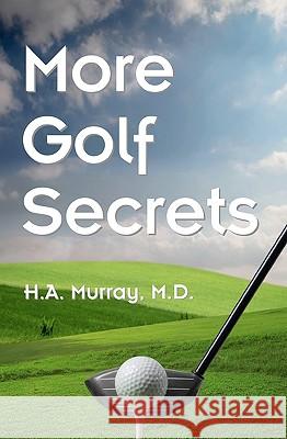 More Golf Secrets H. A. Murra 9781438268637 Createspace - książka