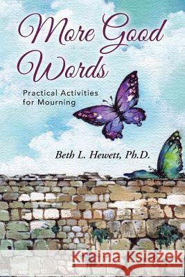 More Good Words: Practical Activities for Mourning Ph. D. Beth L. Hewett 9781490838090 WestBow Press - książka