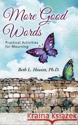More Good Words: Practical Activities for Mourning Ph. D. Beth L. Hewett 9781490838106 WestBow Press - książka