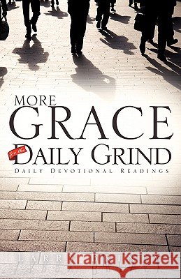 More Grace for the Daily Grind Larry Briney 9781615790807 Xulon Press - książka