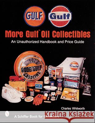 More Gulf(tm) Oil Collectibles: An Unauthorized Handbook and Price Guide Whitworth, Charles 9780764308031 Schiffer Publishing - książka