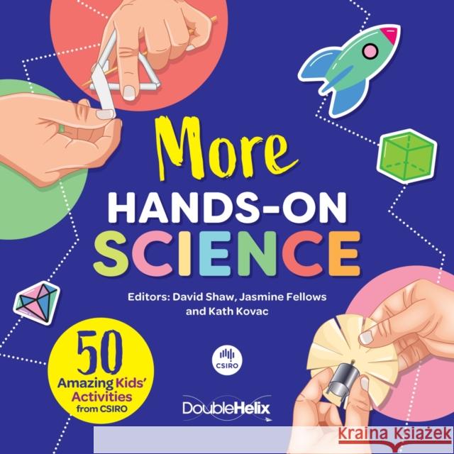 More Hands-On Science: 50 Amazing Kids' Activities from Csiro David Shaw Jasmine Fellows Kath Kovac 9781486313907 CSIRO Publishing - książka