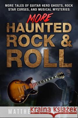 More Haunted Rock & Roll: More tales of guitar hero ghosts, rock star curses, and musical mysteries Swayne, Matt 9781717412775 Createspace Independent Publishing Platform - książka