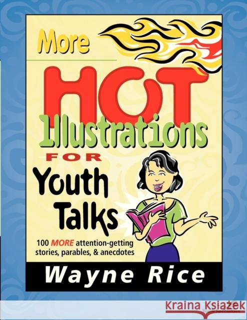 More Hot Illustrations for Youth Talks Wayne Rice Zondervan Publishing 9780310207689 Zondervan/Youth Specialties - książka