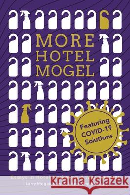 More Hotel Mogel: Essays in Hotel Marketing & Management Larry Mogelonsky Adam Mogelonsky 9781728370552 Authorhouse - książka