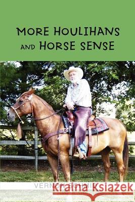 More Houlihans and Horse Sense Vernon Schmid 9780595469093 iUniverse - książka