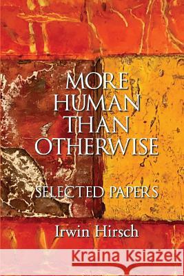 More Human than Otherwise: Selected Papers Irwin Hirsch Hirsch, Irwin 9781949093124 Ipbooks - książka