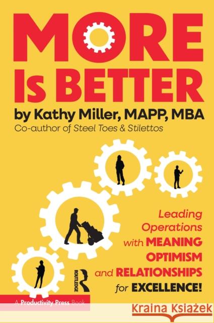 MORE Is Better: Leading Operations with Meaning, Optimism, and Relationships for Excellence Kathy Miller 9781032944760 Productivity Press - książka