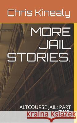 More Jail Stories.: Altcourse Jail: Part Two. Chris Kineal 9781076097620 Independently Published - książka