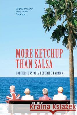 More Ketchup than Salsa: Confessions of a Tenerife Barman Cawley, Joe 9780957249905 Joe Cawley - książka