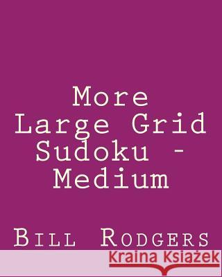 More Large Grid Sudoku - Medium: 80 Easy to Read, Large Print Sudoku Puzzles Bill Rodgers 9781478203124 Createspace - książka