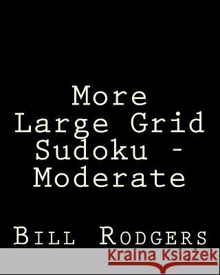 More Large Grid Sudoku - Moderate: 80 Easy to Read, Large Print Sudoku Puzzles Bill Rodgers 9781478203070 Createspace - książka