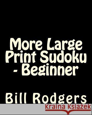 More Large Print Sudoku - Beginner: 80 Easy to Read, Large Print Sudoku Puzzles Bill Rodgers 9781478139454 Createspace - książka