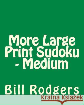 More Large Print Sudoku - Medium: 80 Easy to Read, Large Print Sudoku Puzzles Bill Rodgers 9781478139607 Createspace - książka