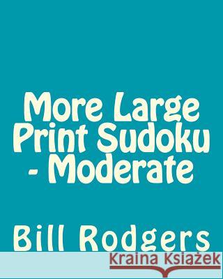 More Large Print Sudoku - Moderate: 80 Easy to Read, Large Print Sudoku Puzzles Bill Rodgers 9781478139287 Createspace - książka